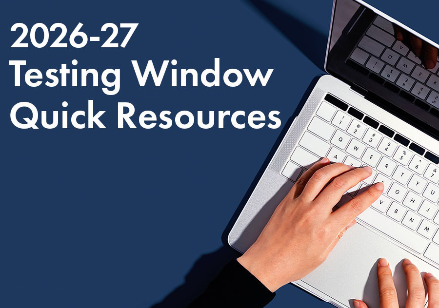 2026-27 Testing Window Quick Resources. Link.